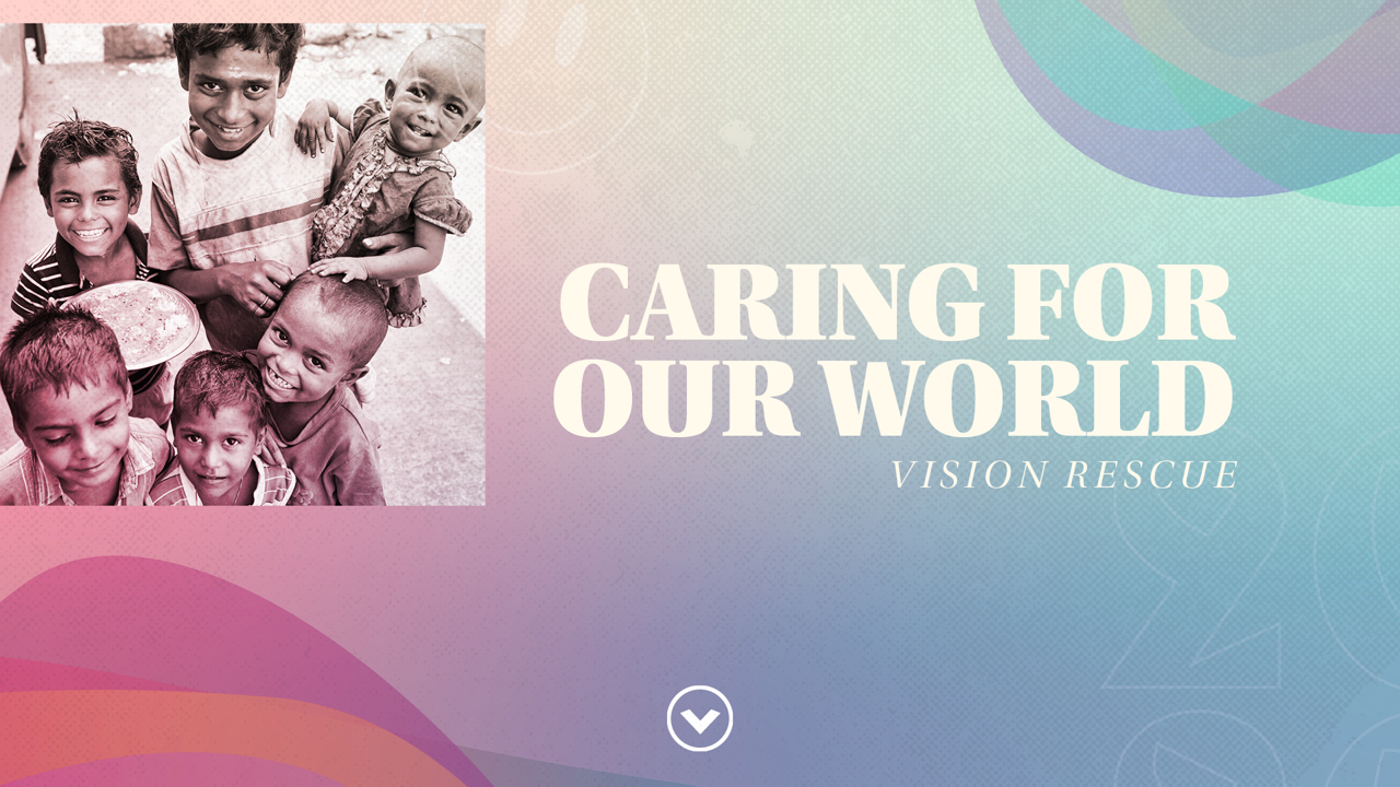 Caring for our World: Vision Rescue