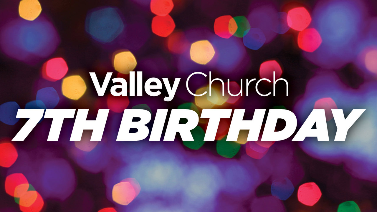 Looking Forward: Valley Church’s Seventh Birthday